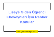 Liseye Giden Öğrenci Ebeveynleri İçin Rehber Konular